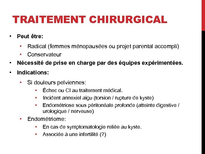 TRAITEMENT CHIRURGICAL • Peut être: • Radical (femmes ménopausées ou projet parental accompli) •
