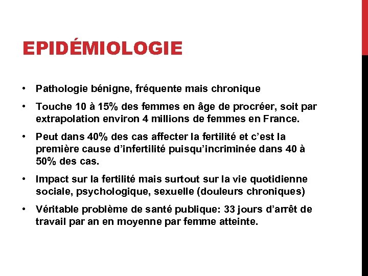 EPIDÉMIOLOGIE • Pathologie bénigne, fréquente mais chronique • Touche 10 à 15% des femmes