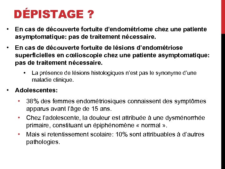 DÉPISTAGE ? • En cas de découverte fortuite d’endométriome chez une patiente asymptomatique: pas