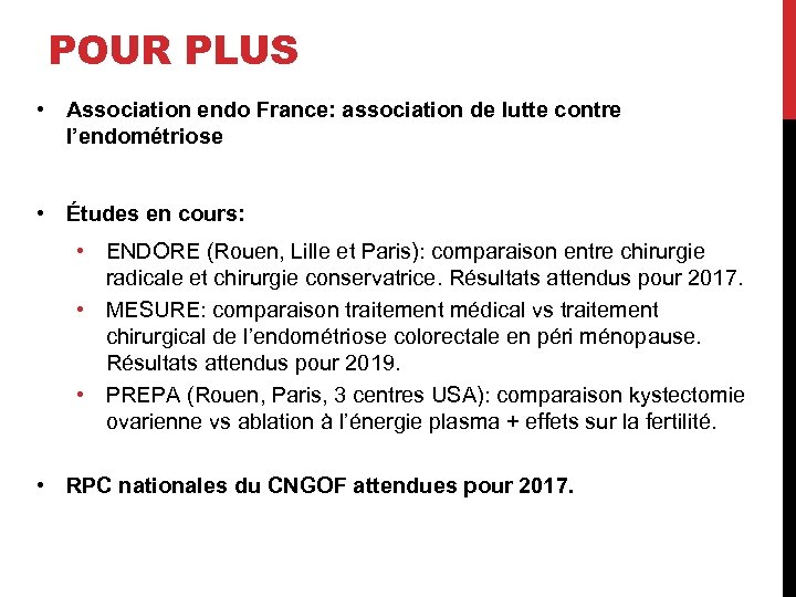 POUR PLUS • Association endo France: association de lutte contre l’endométriose • Études en