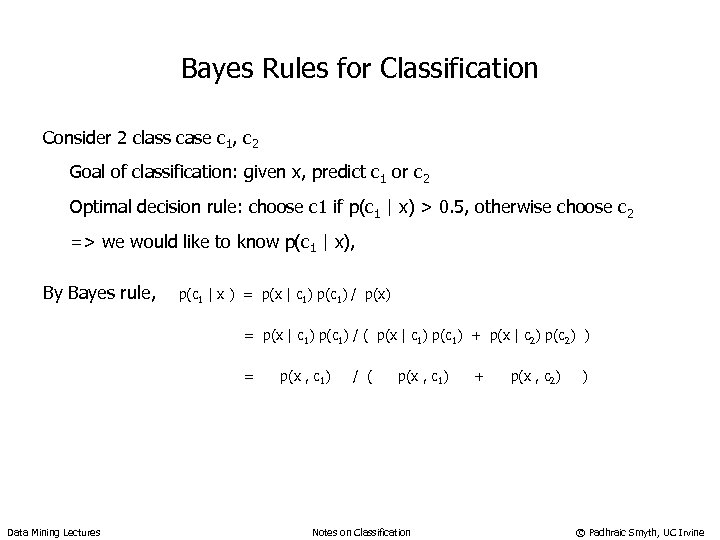 Bayes Rules for Classification Consider 2 class case c 1, c 2 Goal of