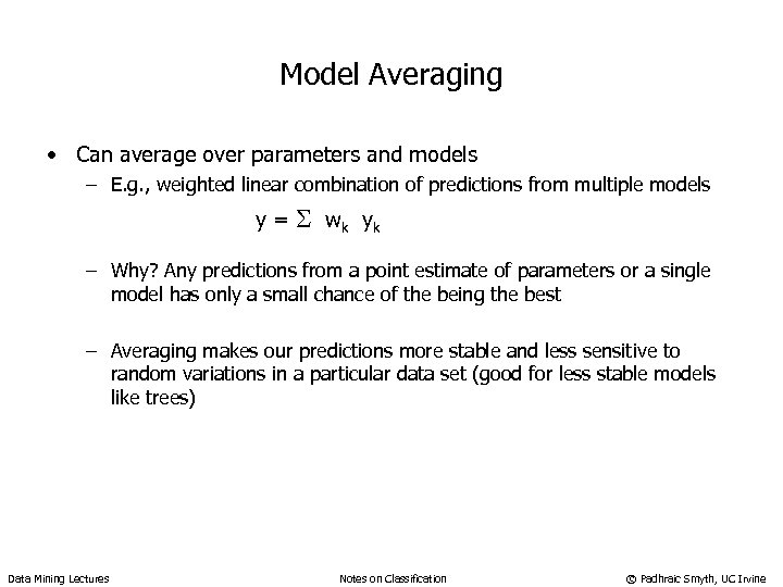 Model Averaging • Can average over parameters and models – E. g. , weighted