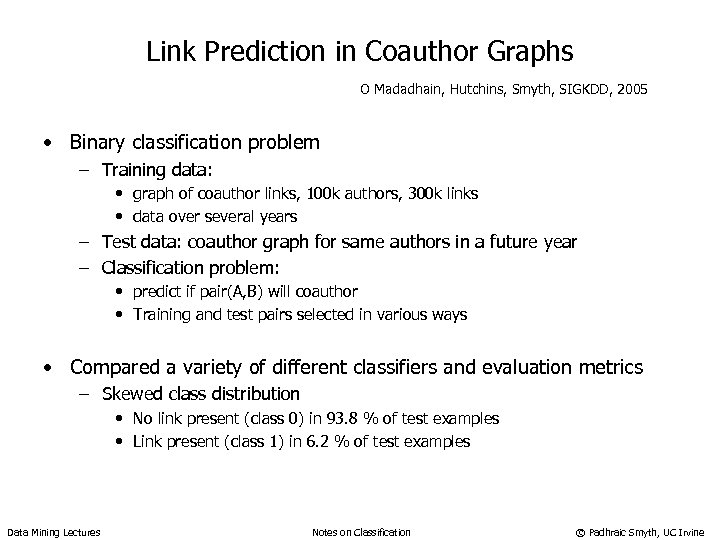 Link Prediction in Coauthor Graphs O Madadhain, Hutchins, Smyth, SIGKDD, 2005 • Binary classification