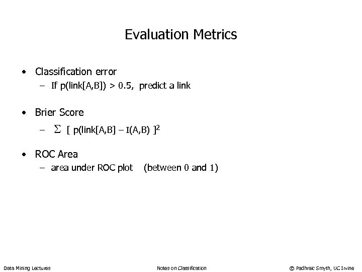 Evaluation Metrics • Classification error – If p(link[A, B]) > 0. 5, predict a