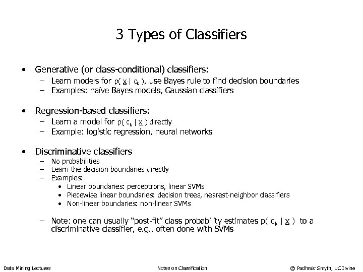 3 Types of Classifiers • Generative (or class-conditional) classifiers: – Learn models for p(
