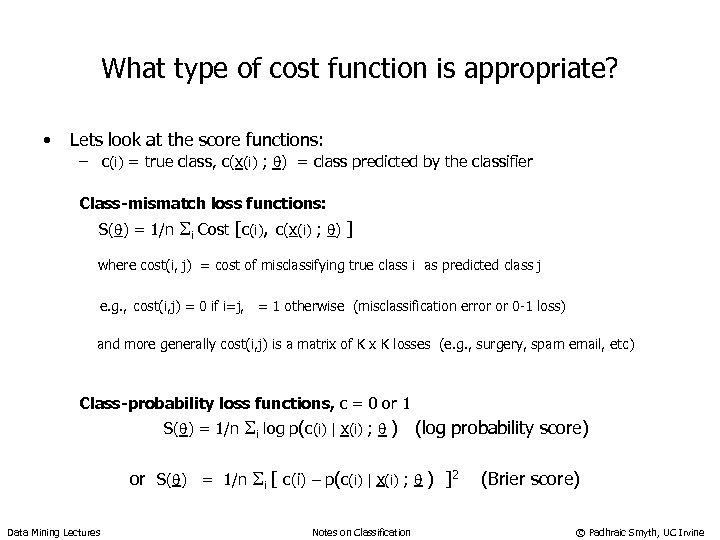 What type of cost function is appropriate? • Lets look at the score functions: