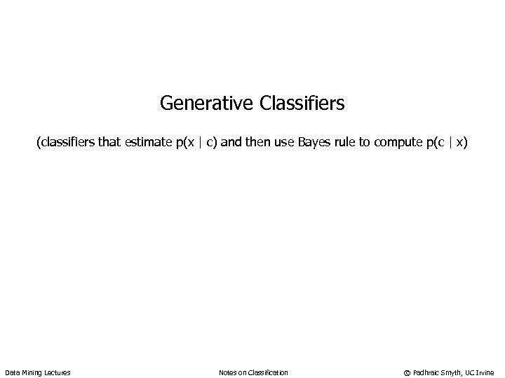 Generative Classifiers (classifiers that estimate p(x | c) and then use Bayes rule to