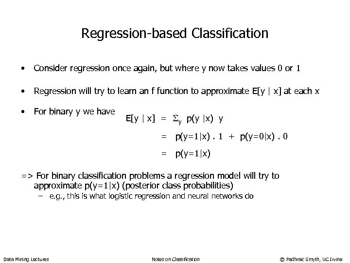 Regression-based Classification • Consider regression once again, but where y now takes values 0