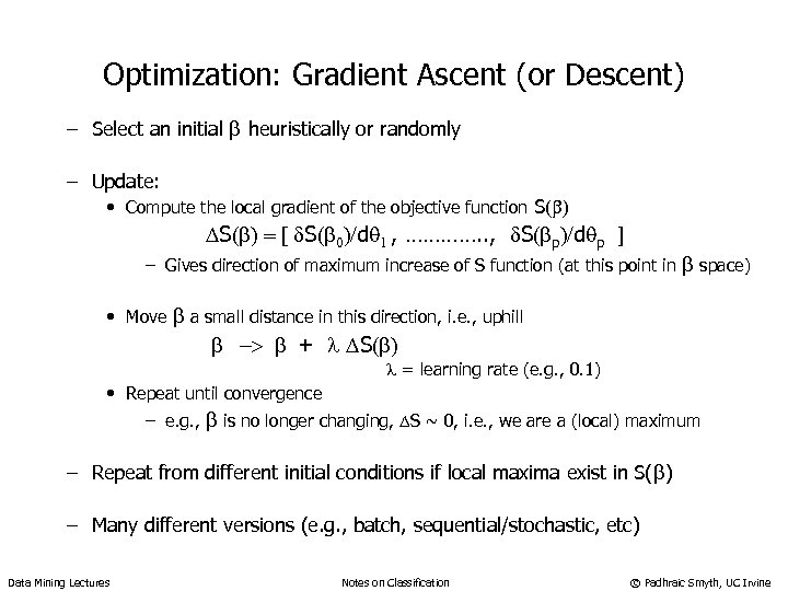 Optimization: Gradient Ascent (or Descent) – Select an initial b heuristically or randomly –