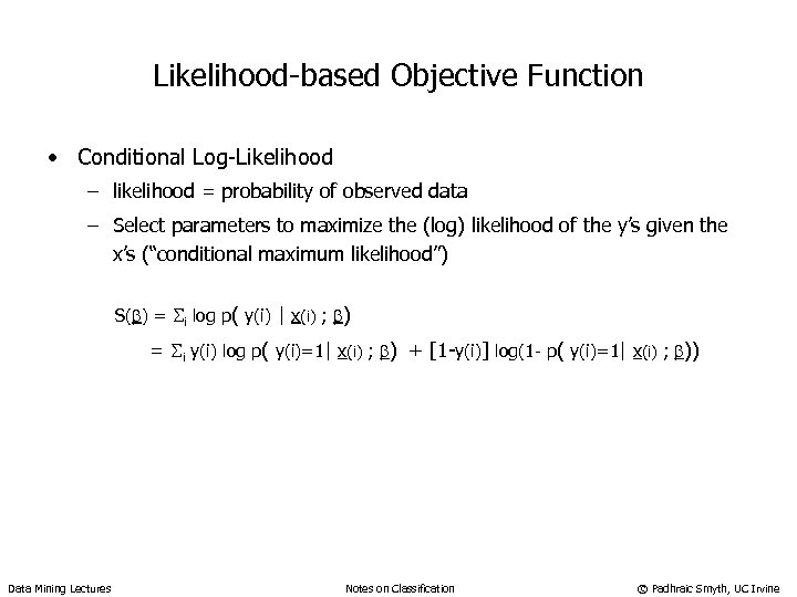 Likelihood-based Objective Function • Conditional Log-Likelihood – likelihood = probability of observed data –