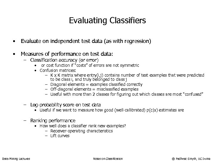 Evaluating Classifiers • Evaluate on independent test data (as with regression) • Measures of