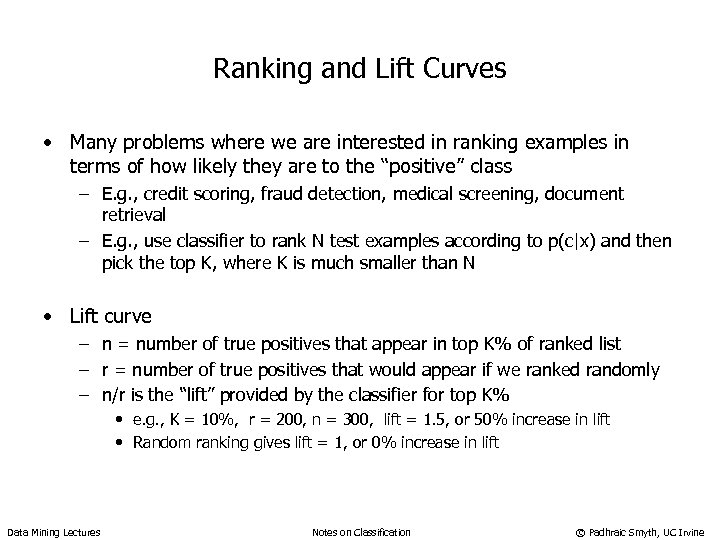 Ranking and Lift Curves • Many problems where we are interested in ranking examples