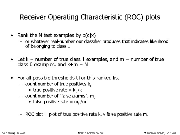 Receiver Operating Characteristic (ROC) plots • Rank the N test examples by p(c|x) –