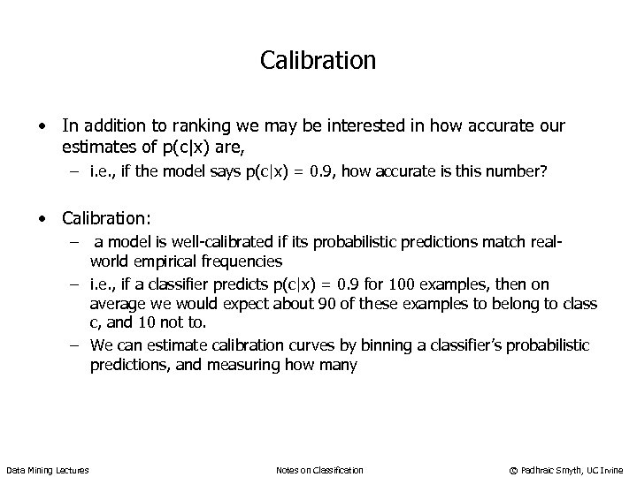 Calibration • In addition to ranking we may be interested in how accurate our