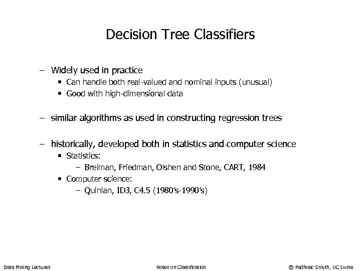 Decision Tree Classifiers – Widely used in practice • Can handle both real-valued and