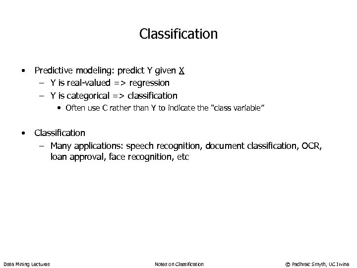 Classification • Predictive modeling: predict Y given X – Y is real-valued => regression