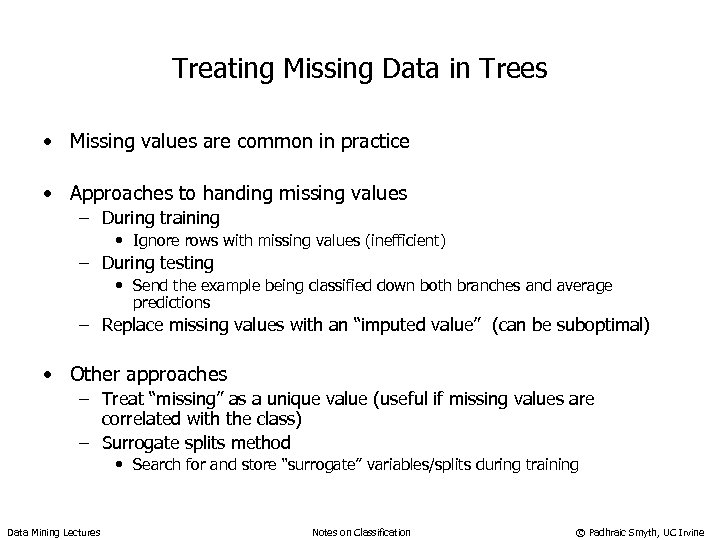 Treating Missing Data in Trees • Missing values are common in practice • Approaches