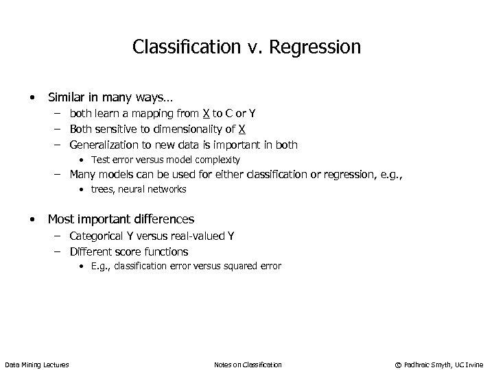 Classification v. Regression • Similar in many ways… – both learn a mapping from
