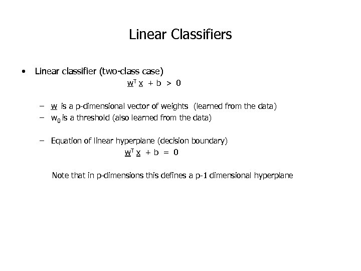 Linear Classifiers • Linear classifier (two-class case) w. T x + b > 0
