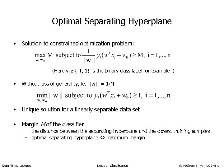 Optimal Separating Hyperplane • Solution to constrained optimization problem: (Here yi e {-1, 1}