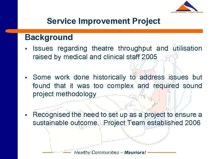 Service Improvement Project Background § Issues regarding theatre throughput and utilisation raised by medical