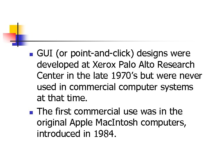 n n GUI (or point-and-click) designs were developed at Xerox Palo Alto Research Center