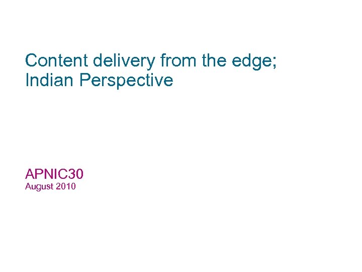 Content delivery from the edge; Indian Perspective APNIC 30 August 2010 Spectranet - Confidential