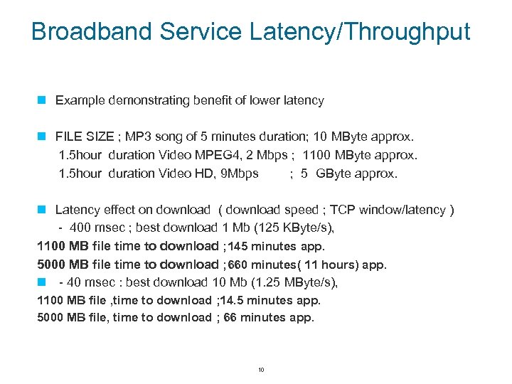 Broadband Service Latency/Throughput n Example demonstrating benefit of lower latency n FILE SIZE ;