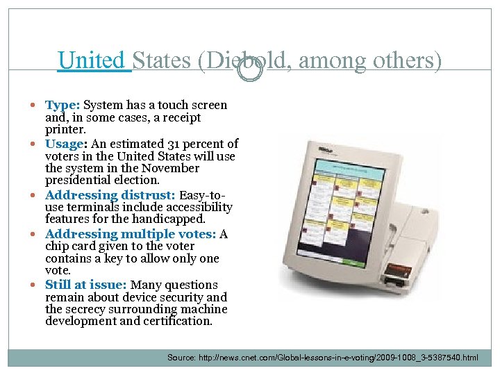 United States (Diebold, among others) Type: System has a touch screen and, in some