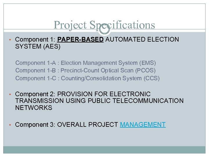 Project Specifications • Component 1: PAPER-BASED AUTOMATED ELECTION SYSTEM (AES) Component 1 -A :