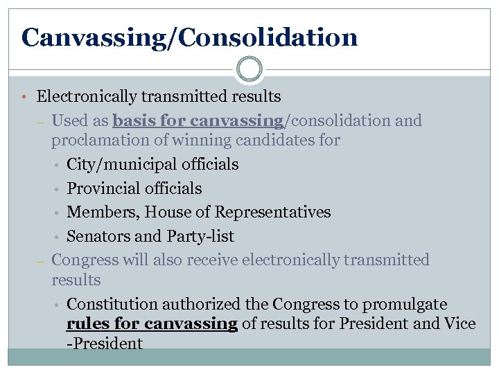 Canvassing/Consolidation • Electronically transmitted results – – Used as basis for canvassing/consolidation and proclamation