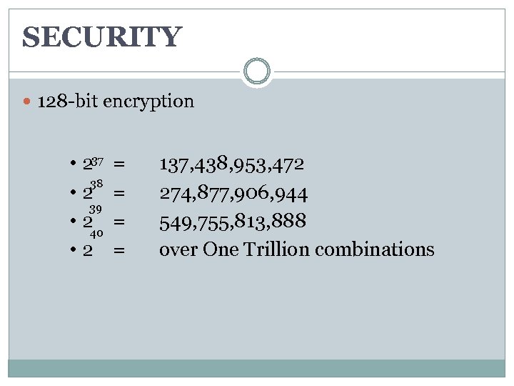 SECURITY 128 -bit encryption 37 • 2 = 137, 438, 953, 472 38 •