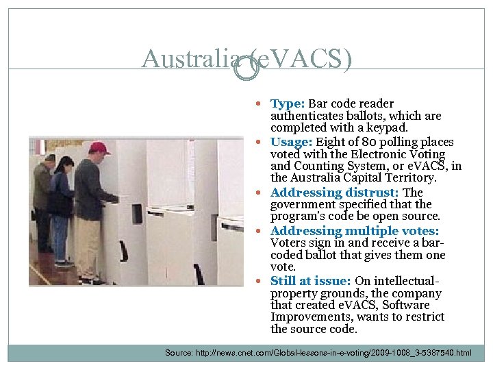 Australia (e. VACS) Type: Bar code reader authenticates ballots, which are completed with a