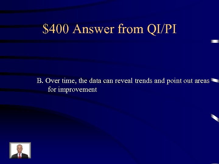 $400 Answer from QI/PI B. Over time, the data can reveal trends and point