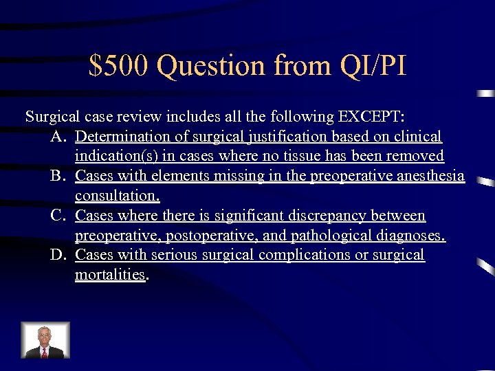 $500 Question from QI/PI Surgical case review includes all the following EXCEPT: A. Determination