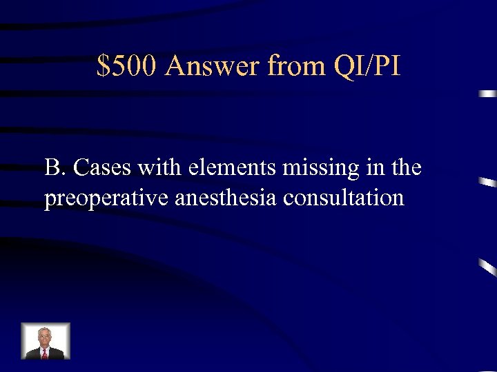 $500 Answer from QI/PI B. Cases with elements missing in the preoperative anesthesia consultation