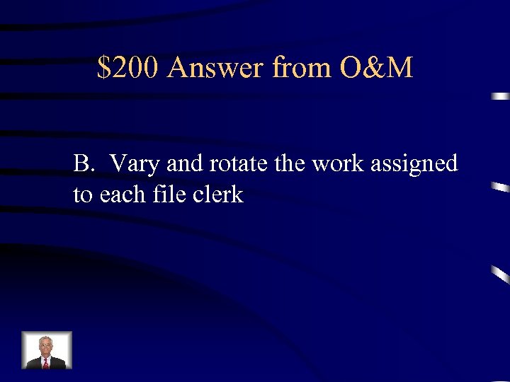 $200 Answer from O&M B. Vary and rotate the work assigned to each file