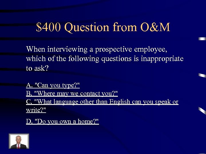 $400 Question from O&M When interviewing a prospective employee, which of the following questions