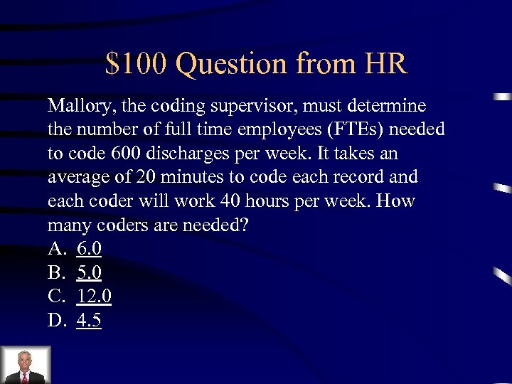 $100 Question from HR Mallory, the coding supervisor, must determine the number of full