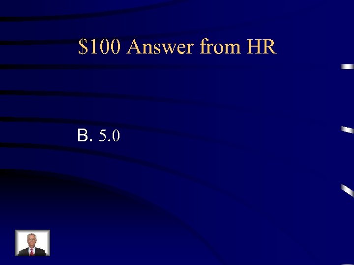 $100 Answer from HR B. 5. 0 