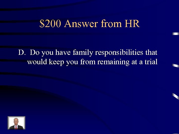 $200 Answer from HR D. Do you have family responsibilities that would keep you