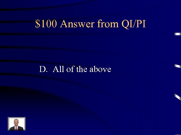 $100 Answer from QI/PI D. All of the above 