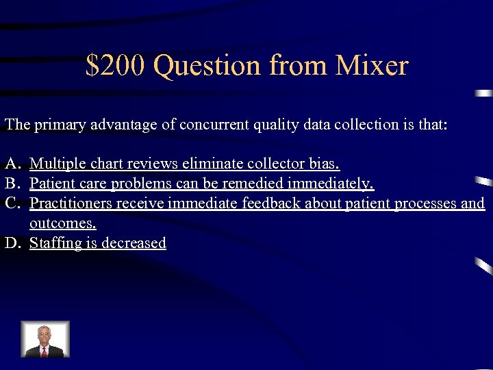 $200 Question from Mixer The primary advantage of concurrent quality data collection is that: