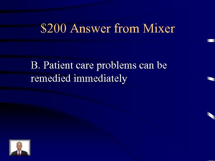 $200 Answer from Mixer B. Patient care problems can be remedied immediately 