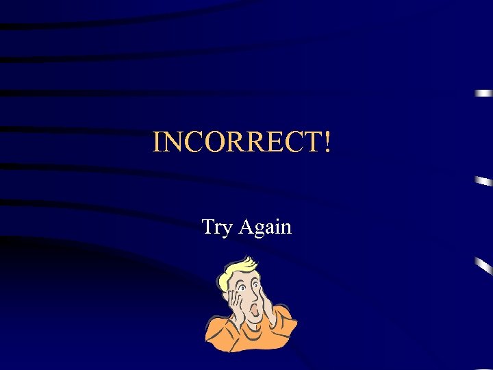 INCORRECT! Try Again 