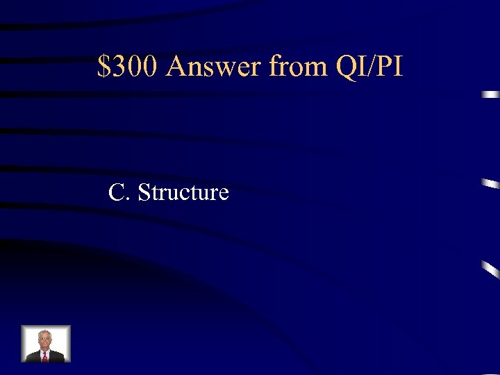 $300 Answer from QI/PI C. Structure 