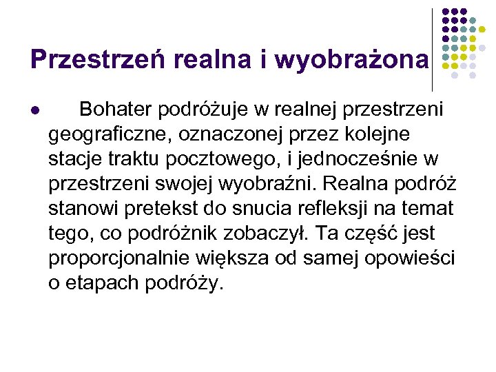 Przestrzeń realna i wyobrażona l Bohater podróżuje w realnej przestrzeni geograficzne, oznaczonej przez kolejne