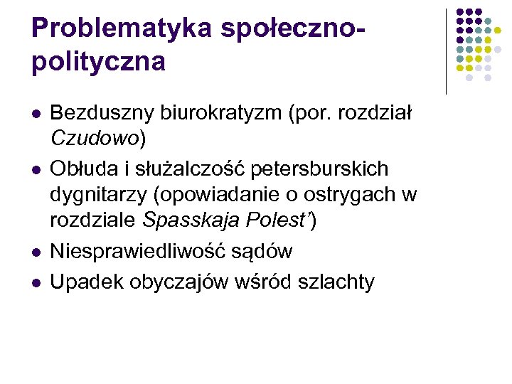 Problematyka społecznopolityczna l l Bezduszny biurokratyzm (por. rozdział Czudowo) Obłuda i służalczość petersburskich dygnitarzy