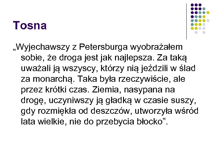 Tosna „Wyjechawszy z Petersburga wyobrażałem sobie, że droga jest jak najlepsza. Za taką uważali