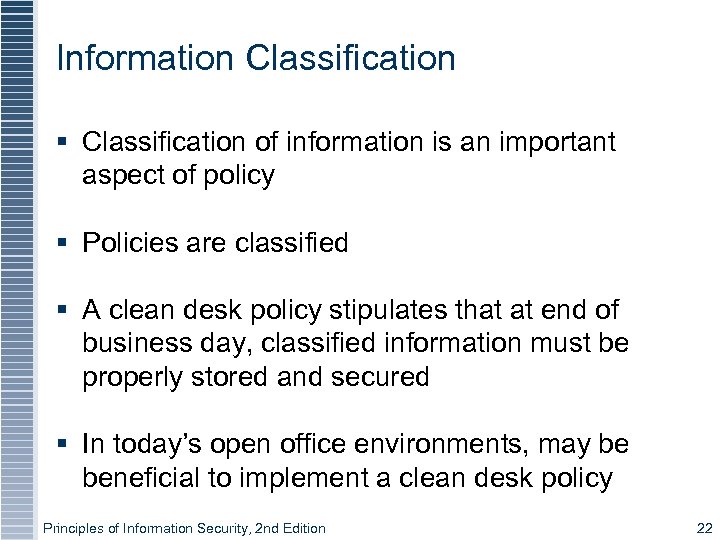 Information Classification § Classification of information is an important aspect of policy § Policies